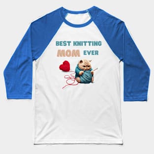 Best Knitting Mom Ever Baseball T-Shirt